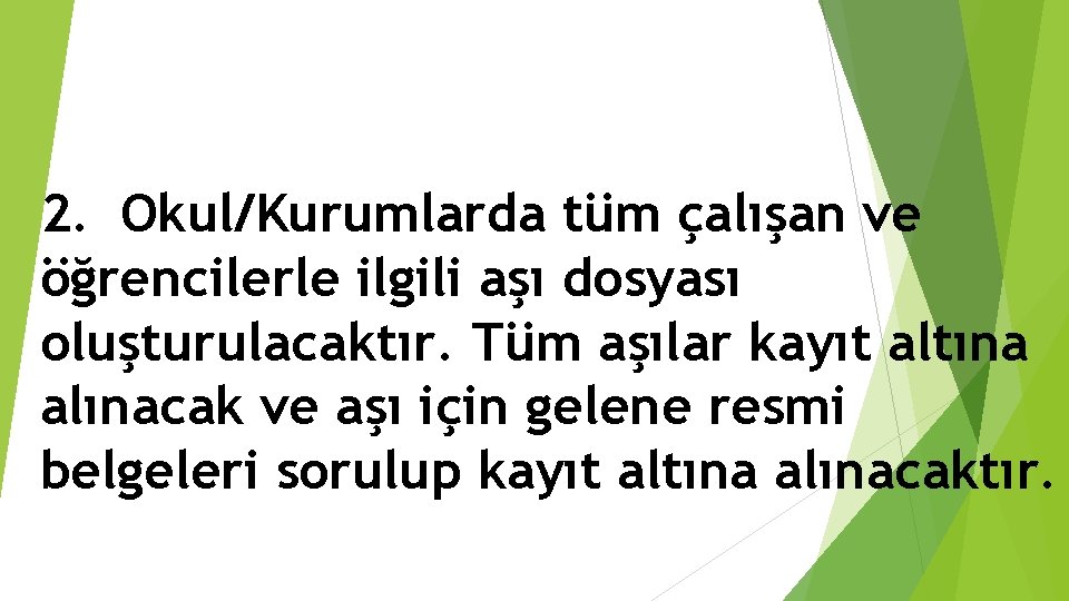 2. Okul/Kurumlarda tüm çalışan ve öğrencilerle ilgili aşı dosyası oluşturulacaktır. Tüm aşılar kayıt altına