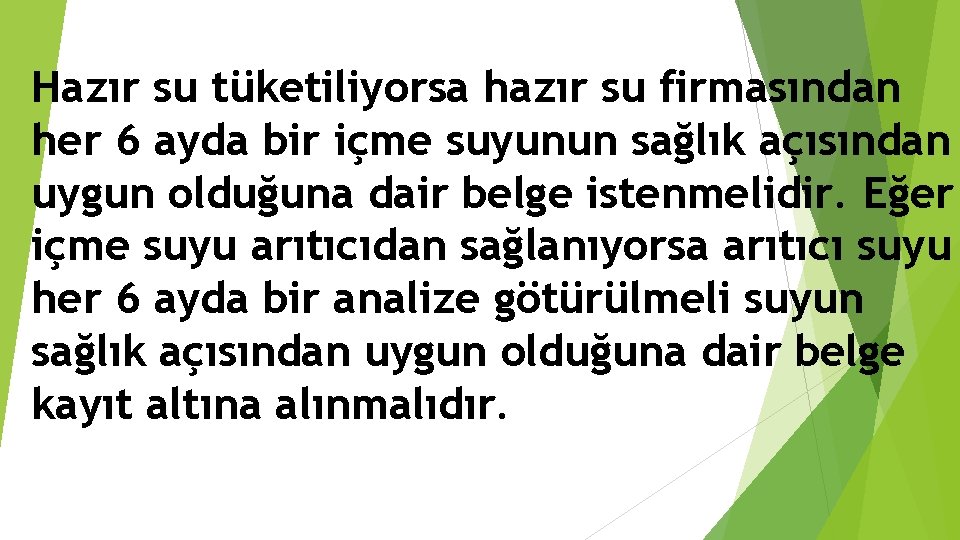 Hazır su tüketiliyorsa hazır su firmasından her 6 ayda bir içme suyunun sağlık açısından