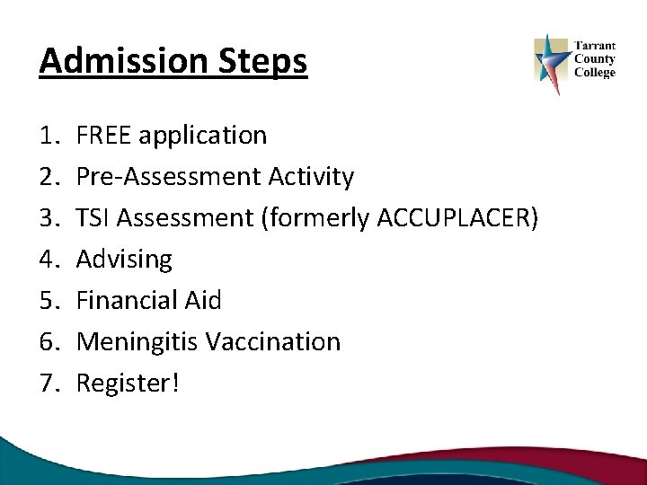Admission Steps 1. 2. 3. 4. 5. 6. 7. FREE application Pre-Assessment Activity TSI