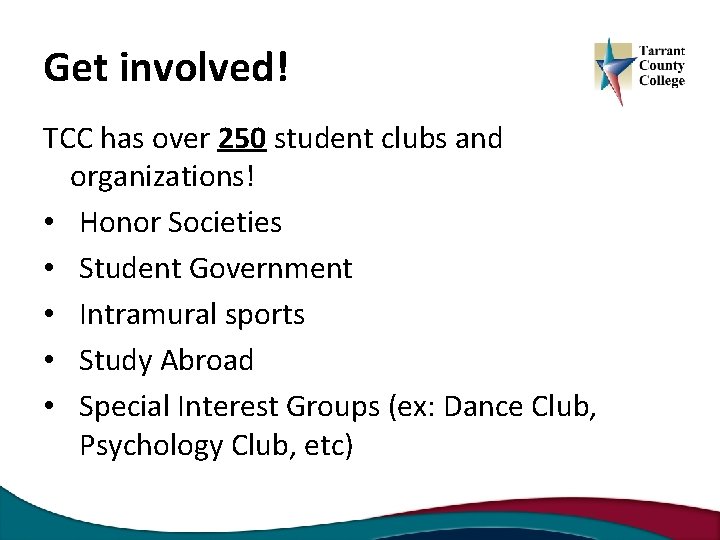 Get involved! TCC has over 250 student clubs and organizations! • Honor Societies •