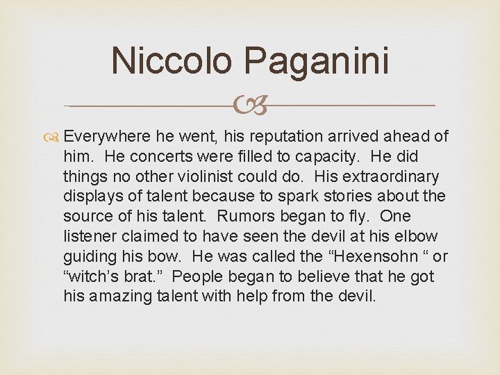 Niccolo Paganini Everywhere he went, his reputation arrived ahead of him. He concerts were