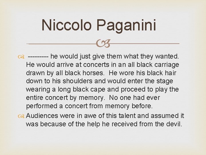 Niccolo Paganini ----- he would just give them what they wanted. He would arrive