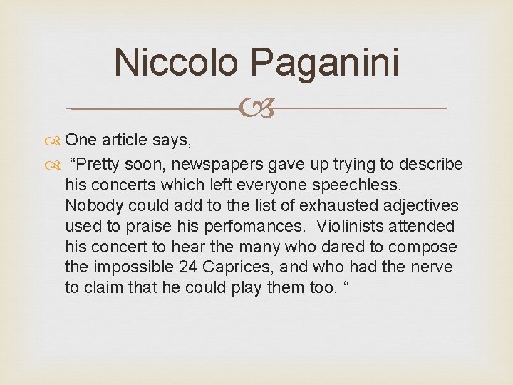 Niccolo Paganini One article says, “Pretty soon, newspapers gave up trying to describe his