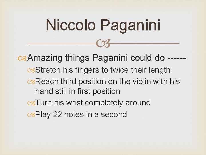 Niccolo Paganini Amazing things Paganini could do ----- Stretch his fingers to twice their