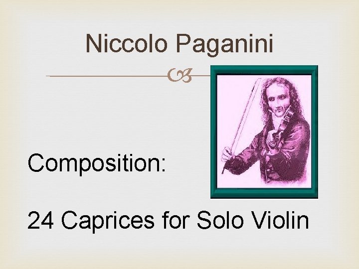 Niccolo Paganini Composition: 24 Caprices for Solo Violin 