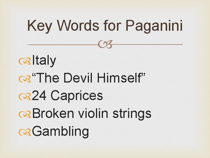 Key Words for Paganini Italy “The Devil Himself” 24 Caprices Broken violin strings Gambling
