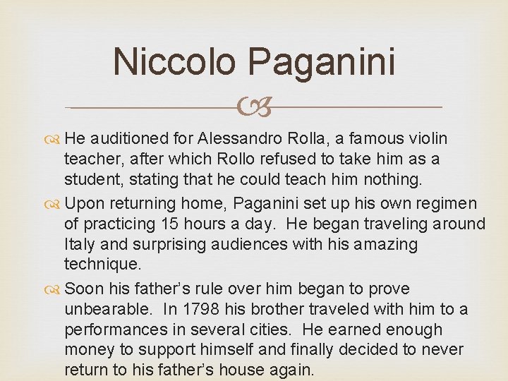 Niccolo Paganini He auditioned for Alessandro Rolla, a famous violin teacher, after which Rollo
