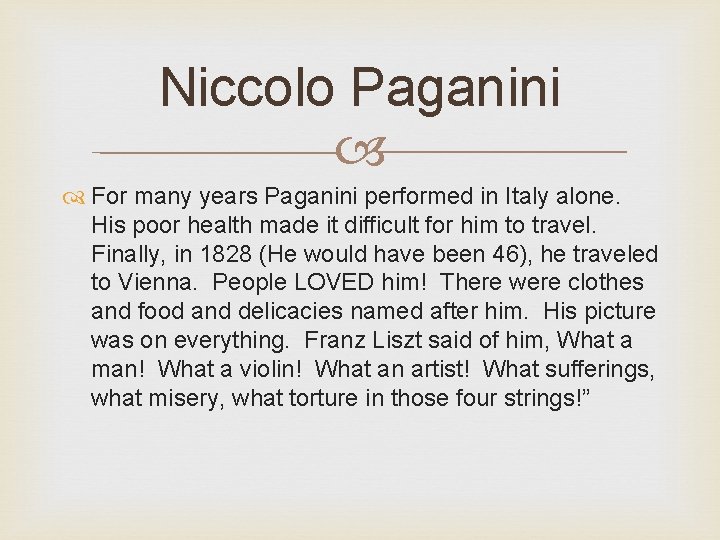 Niccolo Paganini For many years Paganini performed in Italy alone. His poor health made
