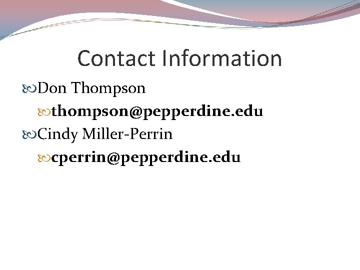 Contact Information Don Thompson thompson@pepperdine. edu Cindy Miller-Perrin cperrin@pepperdine. edu 