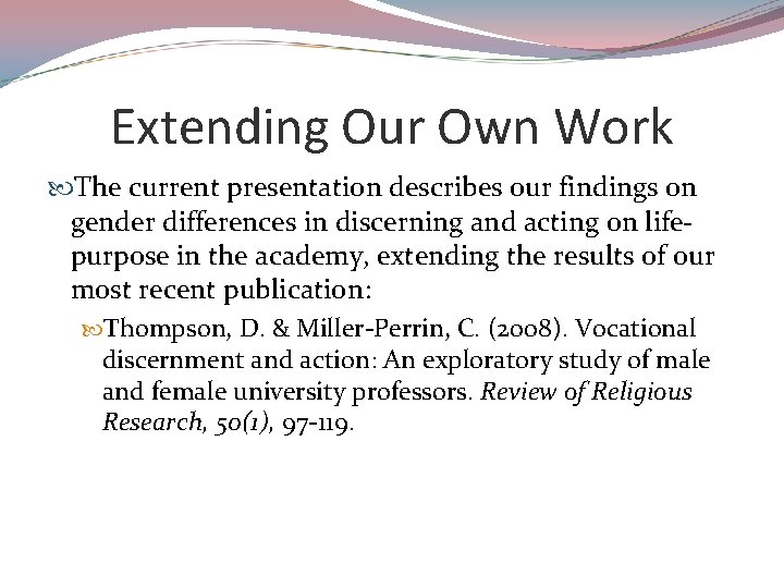 Extending Our Own Work The current presentation describes our findings on gender differences in