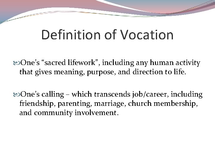 Definition of Vocation One’s “sacred lifework”, including any human activity that gives meaning, purpose,