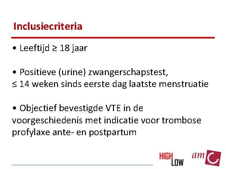 Inclusiecriteria • Leeftijd ≥ 18 jaar • Positieve (urine) zwangerschapstest, ≤ 14 weken sinds