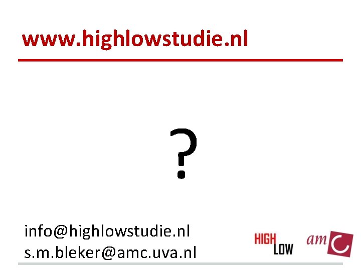 www. highlowstudie. nl ? info@highlowstudie. nl s. m. bleker@amc. uva. nl 