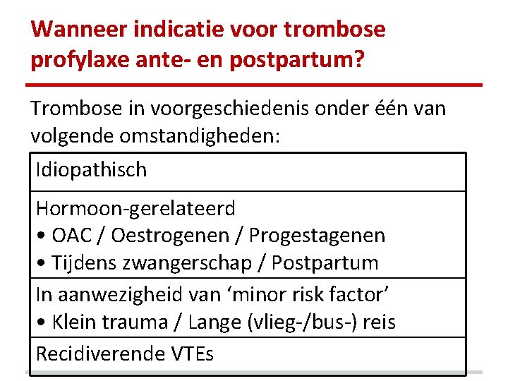 Wanneer indicatie voor trombose profylaxe ante- en postpartum? Trombose in voorgeschiedenis onder één van