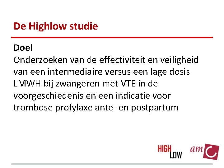 De Highlow studie Doel Onderzoeken van de effectiviteit en veiligheid van een intermediaire versus