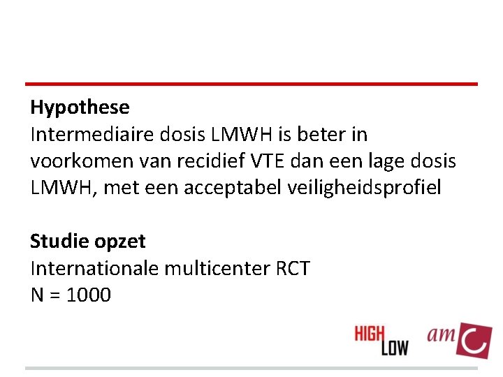 Hypothese Intermediaire dosis LMWH is beter in voorkomen van recidief VTE dan een lage