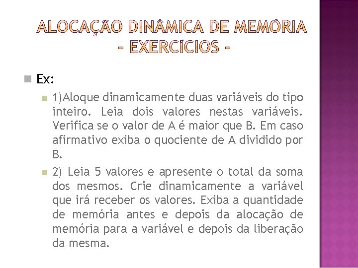  Ex: 1)Aloque dinamicamente duas variáveis do tipo inteiro. Leia dois valores nestas variáveis.