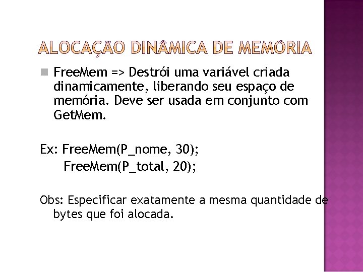  Free. Mem => Destrói uma variável criada dinamicamente, liberando seu espaço de memória.