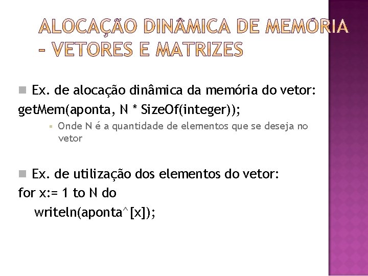  Ex. de alocação dinâmica da memória do vetor: get. Mem(aponta, N * Size.