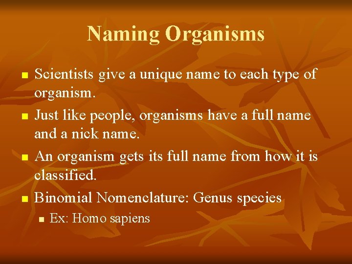 Naming Organisms n n Scientists give a unique name to each type of organism.