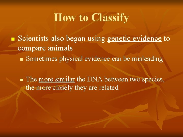 How to Classify n Scientists also began using genetic evidence to compare animals n