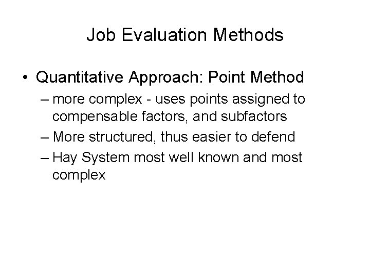 Job Evaluation Methods • Quantitative Approach: Point Method – more complex - uses points