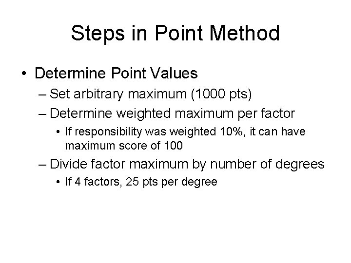 Steps in Point Method • Determine Point Values – Set arbitrary maximum (1000 pts)