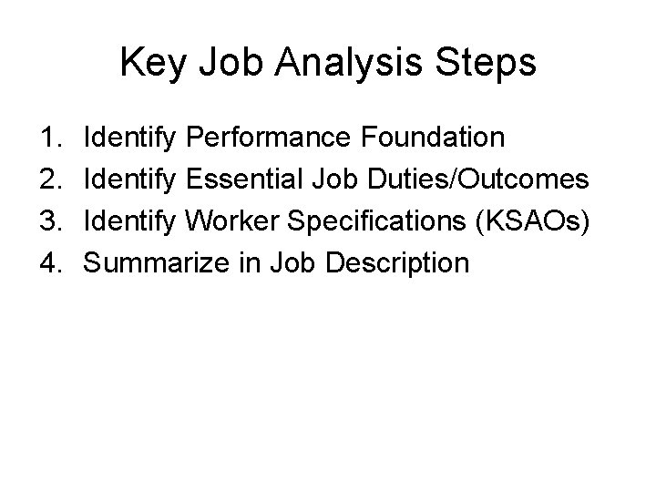Key Job Analysis Steps 1. 2. 3. 4. Identify Performance Foundation Identify Essential Job
