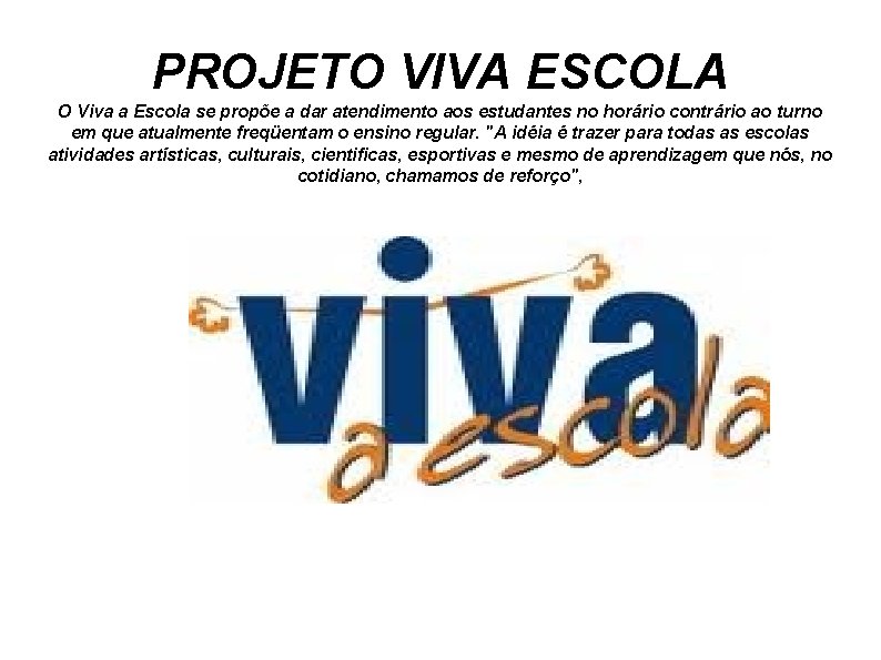 PROJETO VIVA ESCOLA O Viva a Escola se propõe a dar atendimento aos estudantes