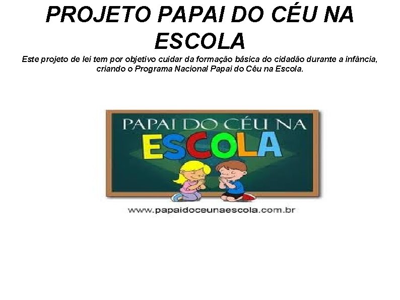 PROJETO PAPAI DO CÉU NA ESCOLA Este projeto de lei tem por objetivo cuidar