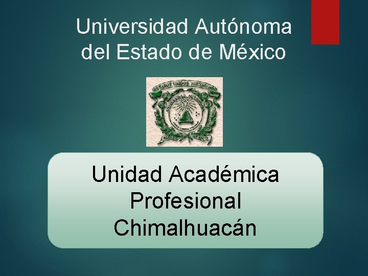 Universidad Autónoma del Estado de México Unidad Académica Profesional Chimalhuacán 