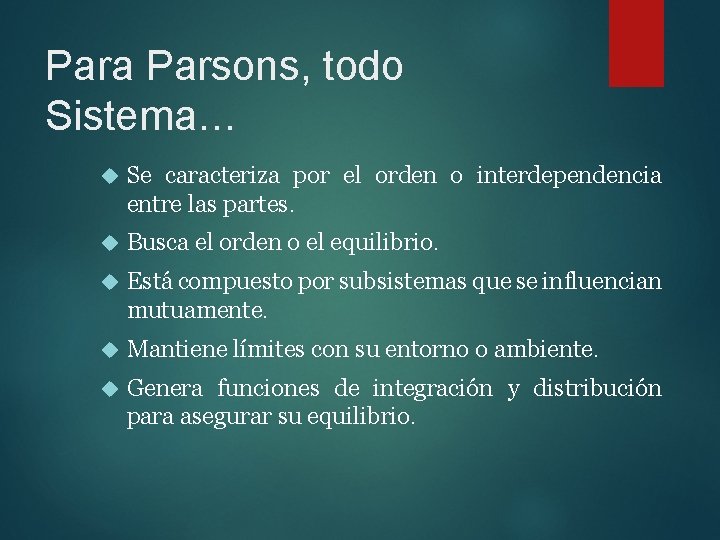 Para Parsons, todo Sistema… Se caracteriza por el orden o interdependencia entre las partes.