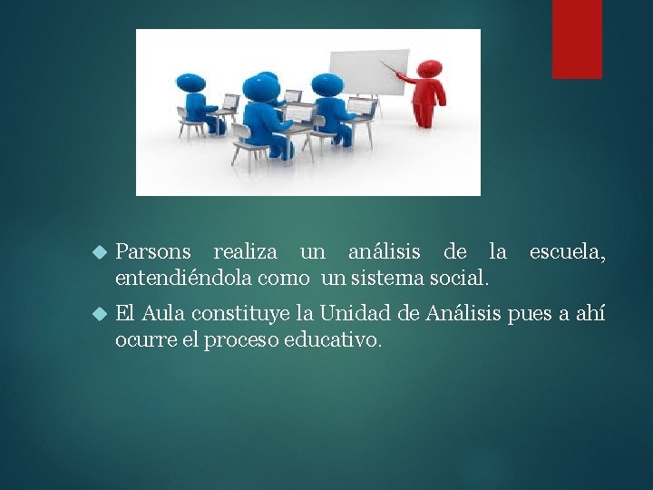  Parsons realiza un análisis de la entendiéndola como un sistema social. escuela, El