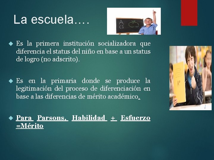 La escuela…. Es la primera institución socializadora que diferencia el status del niño en