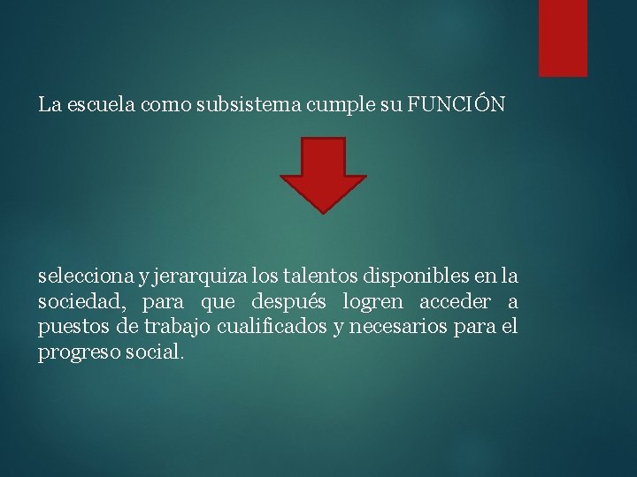 La escuela como subsistema cumple su FUNCIÓN selecciona y jerarquiza los talentos disponibles en