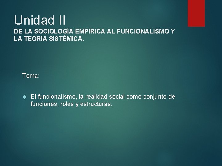 Unidad II DE LA SOCIOLOGÍA EMPÍRICA AL FUNCIONALISMO Y LA TEORÍA SISTÉMICA. Tema: El