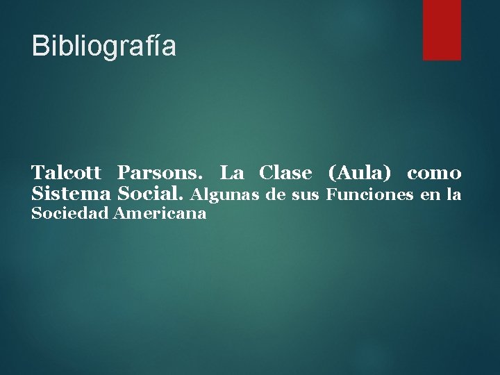 Bibliografía Talcott Parsons. La Clase (Aula) como Sistema Social. Algunas de sus Funciones en