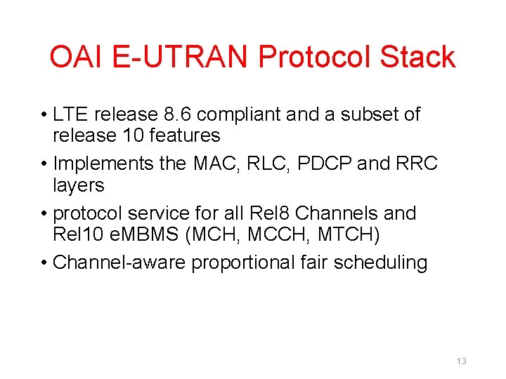 OAI E-UTRAN Protocol Stack • LTE release 8. 6 compliant and a subset of