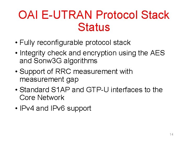 OAI E-UTRAN Protocol Stack Status • Fully reconfigurable protocol stack • Integrity check and