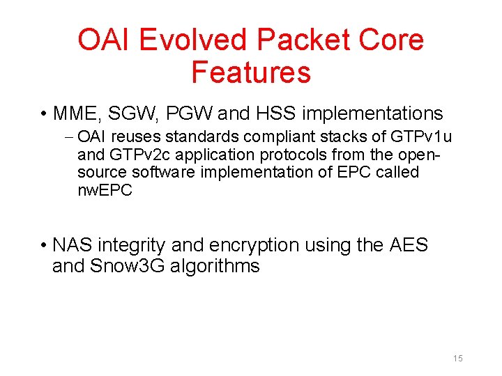 OAI Evolved Packet Core Features • MME, SGW, PGW and HSS implementations – OAI