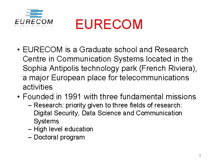 EURECOM • EURECOM is a Graduate school and Research Centre in Communication Systems located