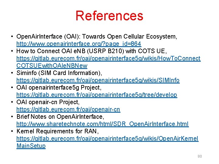 References • Open. Air. Interface (OAI): Towards Open Cellular Ecosystem, http: //www. openairinterface. org/?