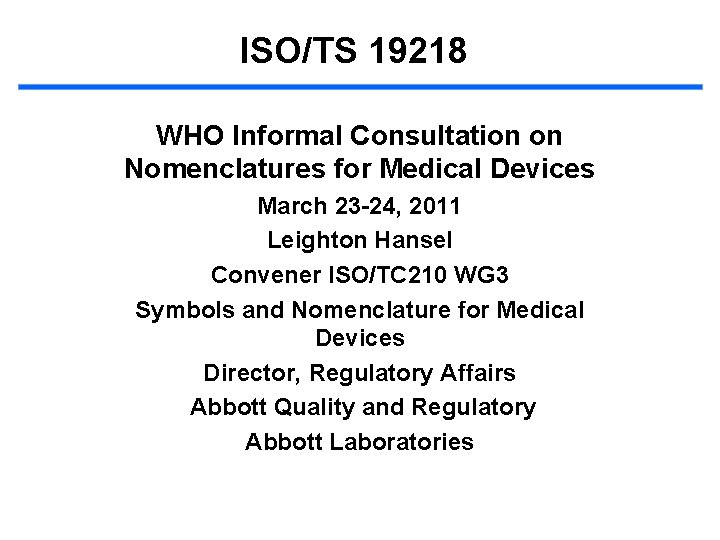 ISO/TS 19218 WHO Informal Consultation on Nomenclatures for Medical Devices March 23 -24, 2011