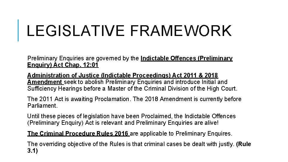 LEGISLATIVE FRAMEWORK Preliminary Enquiries are governed by the Indictable Offences (Preliminary Enquiry) Act Chap.