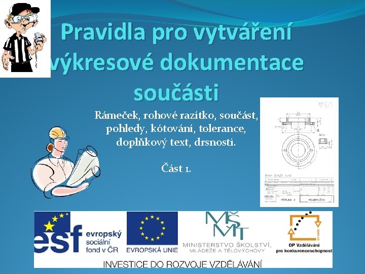 Pravidla pro vytváření výkresové dokumentace součásti Rámeček, rohové razítko, součást, pohledy, kótování, tolerance, doplňkový