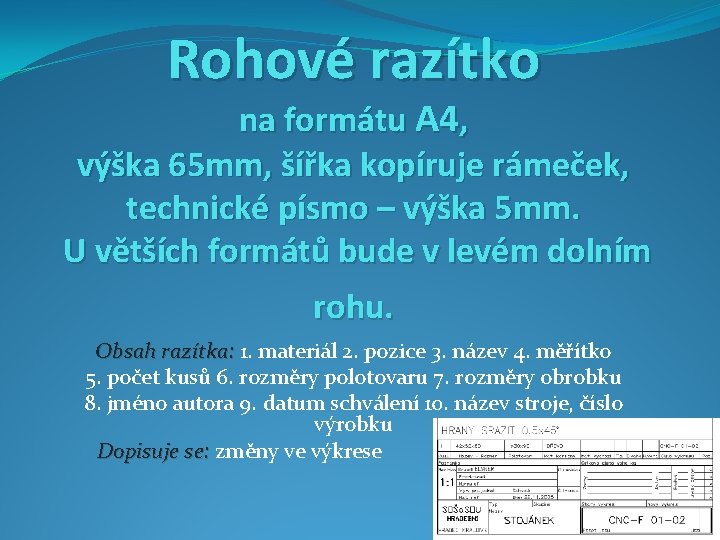 Rohové razítko na formátu A 4, výška 65 mm, šířka kopíruje rámeček, technické písmo