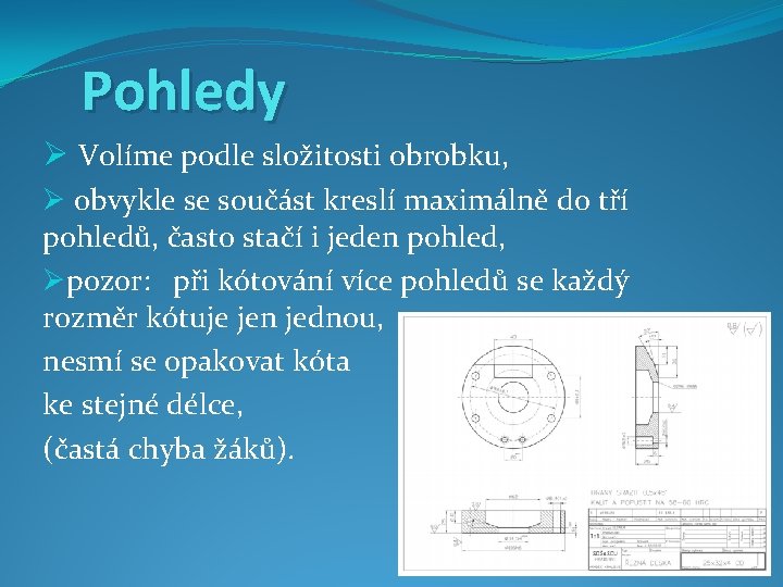 Pohledy Ø Volíme podle složitosti obrobku, Ø obvykle se součást kreslí maximálně do tří