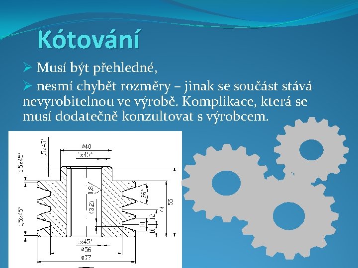 Kótování Ø Musí být přehledné, Ø nesmí chybět rozměry – jinak se součást stává