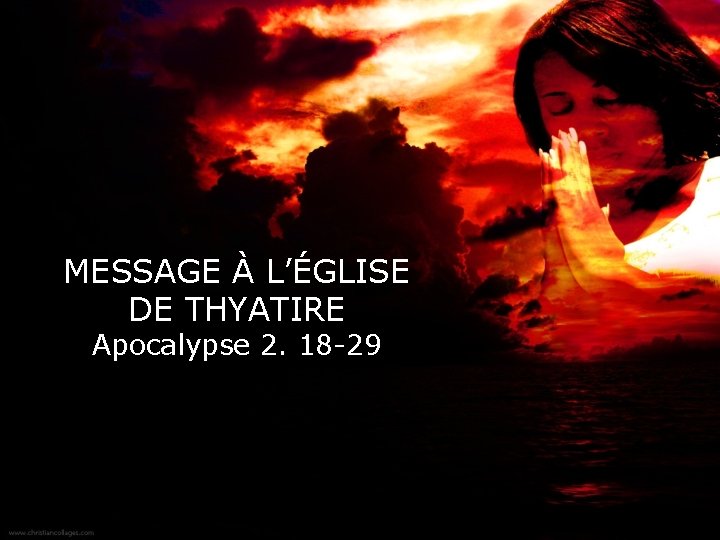 MESSAGE À L’ÉGLISE DE THYATIRE Apocalypse 2. 18 -29 