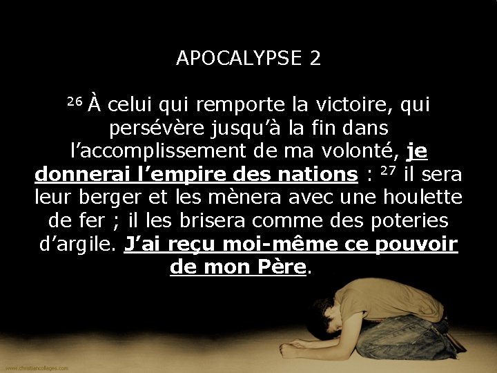 APOCALYPSE 2 26 À celui qui remporte la victoire, qui persévère jusqu’à la fin